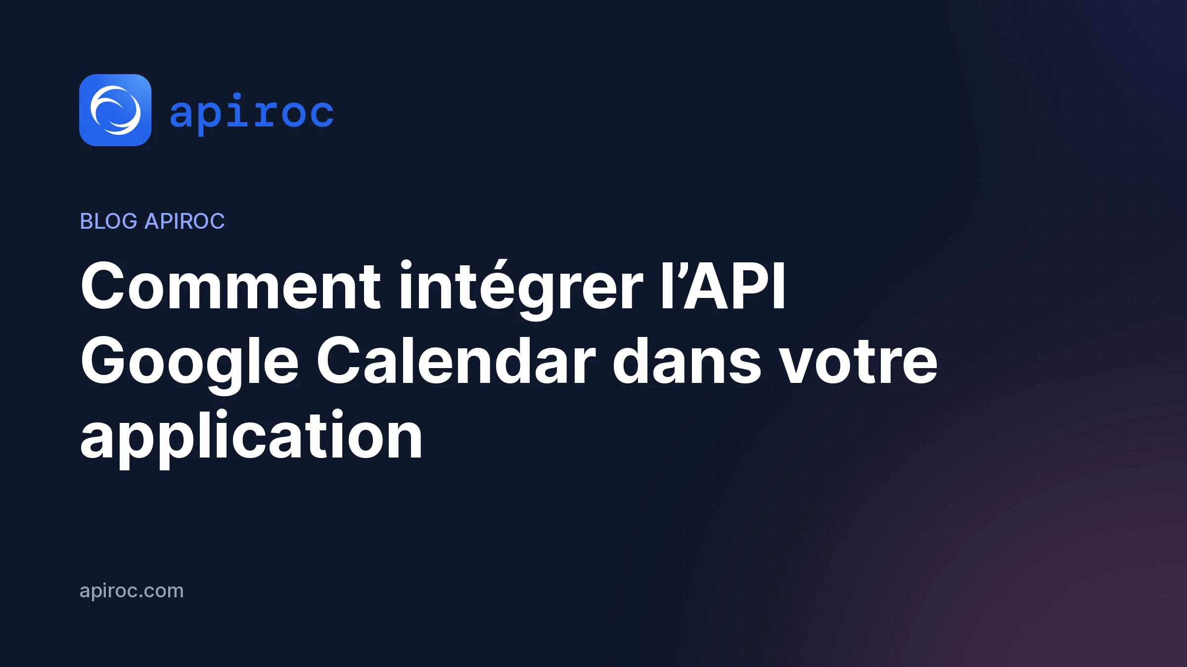 Comment intégrer l’API Google Calendar dans votre application